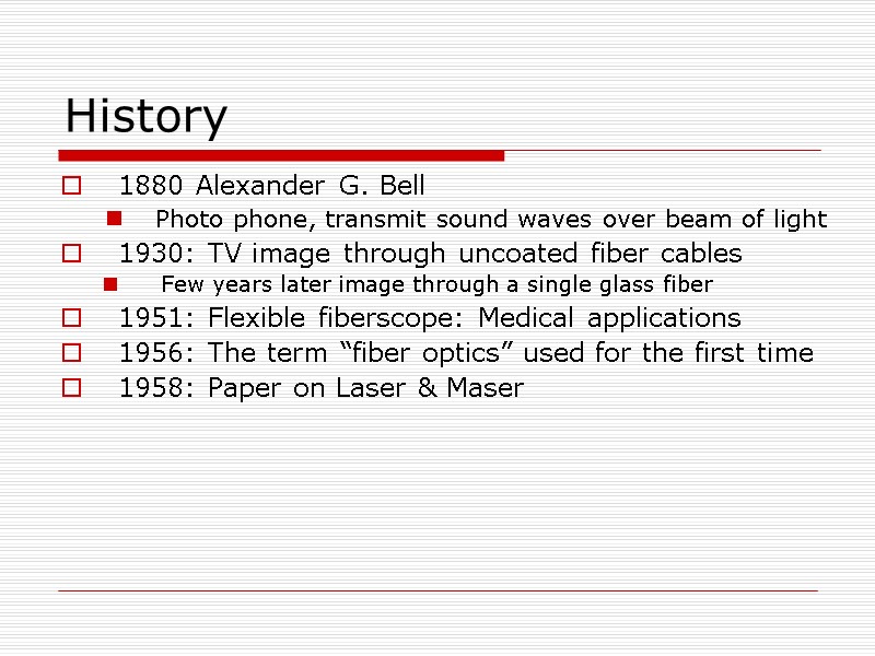 History 1880 Alexander G. Bell Photo phone, transmit sound waves over beam of light